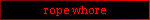 a black blinkie with the text 'rope whore' featuring a red flashing border